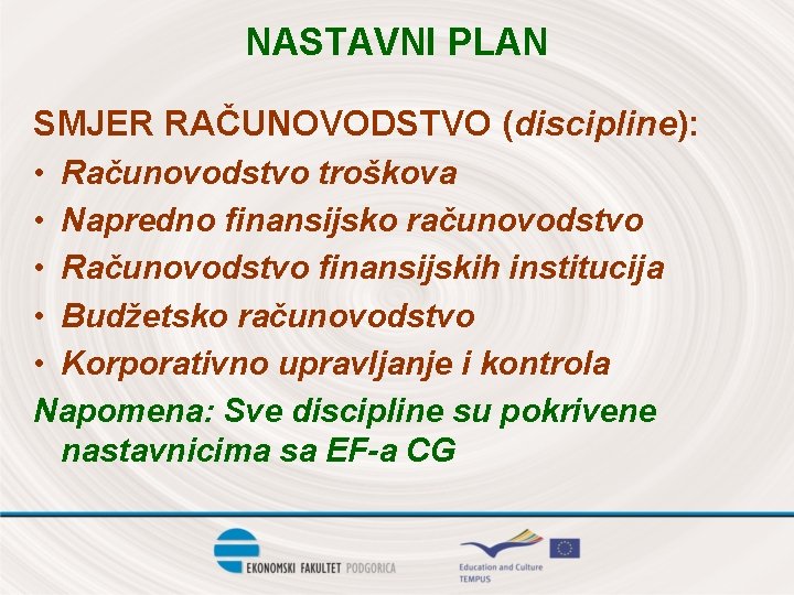 NASTAVNI PLAN SMJER RAČUNOVODSTVO (discipline): • Računovodstvo troškova • Napredno finansijsko računovodstvo • Računovodstvo