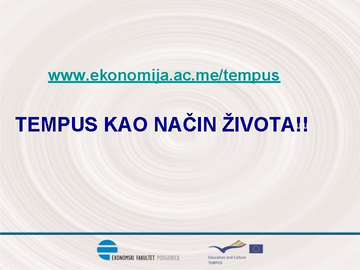 www. ekonomija. ac. me/tempus TEMPUS KAO NAČIN ŽIVOTA!! 