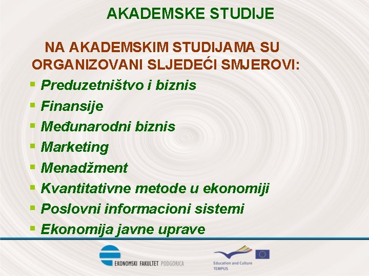 AKADEMSKE STUDIJE NA AKADEMSKIM STUDIJAMA SU ORGANIZOVANI SLJEDEĆI SMJEROVI: § Preduzetništvo i biznis §