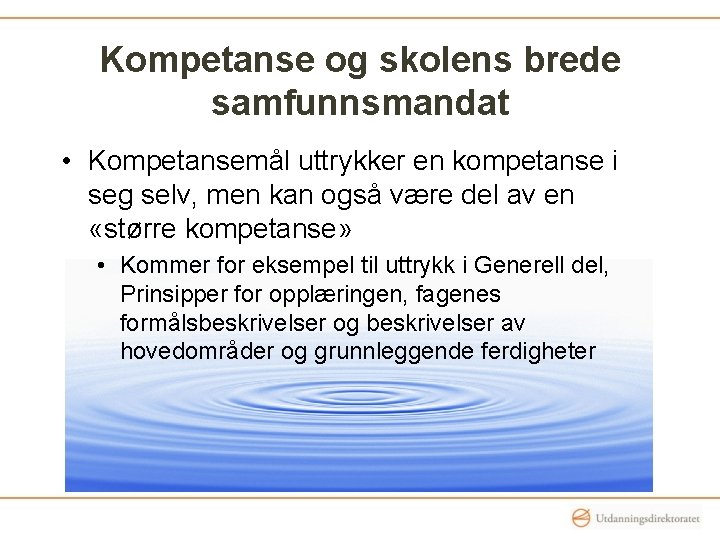 Kompetanse og skolens brede samfunnsmandat • Kompetansemål uttrykker en kompetanse i seg selv, men Kompetanse og skolens brede samfunnsmandat • Kompetansemål uttrykker en kompetanse i seg selv, men