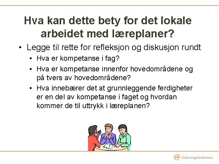 Hva kan dette bety for det lokale arbeidet med læreplaner? • Legge til rette Hva kan dette bety for det lokale arbeidet med læreplaner? • Legge til rette