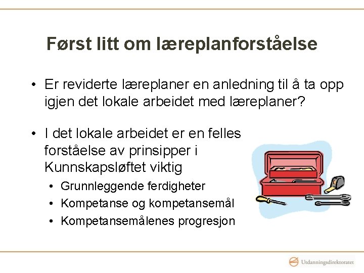 Først litt om læreplanforståelse • Er reviderte læreplaner en anledning til å ta opp Først litt om læreplanforståelse • Er reviderte læreplaner en anledning til å ta opp