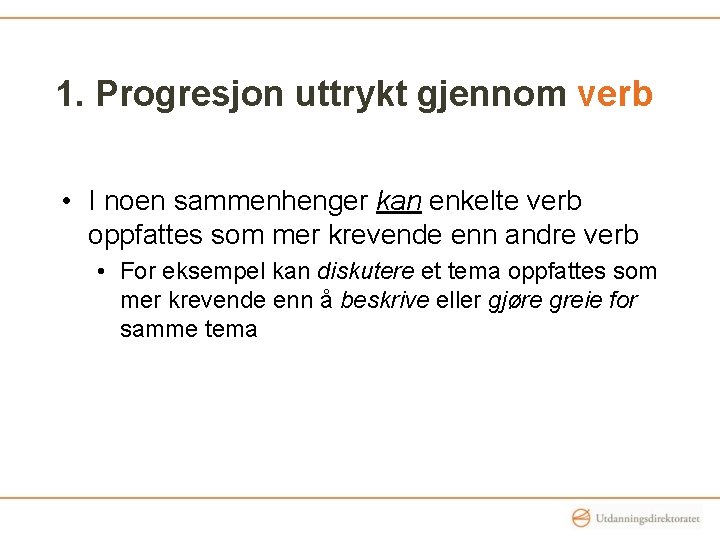 1. Progresjon uttrykt gjennom verb • I noen sammenhenger kan enkelte verb oppfattes som 1. Progresjon uttrykt gjennom verb • I noen sammenhenger kan enkelte verb oppfattes som