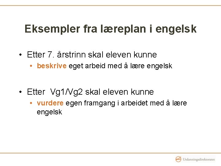Eksempler fra læreplan i engelsk • Etter 7. årstrinn skal eleven kunne • beskrive Eksempler fra læreplan i engelsk • Etter 7. årstrinn skal eleven kunne • beskrive