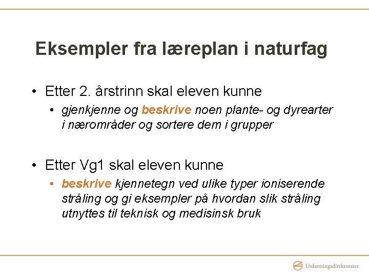 Eksempler fra læreplan i naturfag • Etter 2. årstrinn skal eleven kunne • gjenkjenne Eksempler fra læreplan i naturfag • Etter 2. årstrinn skal eleven kunne • gjenkjenne