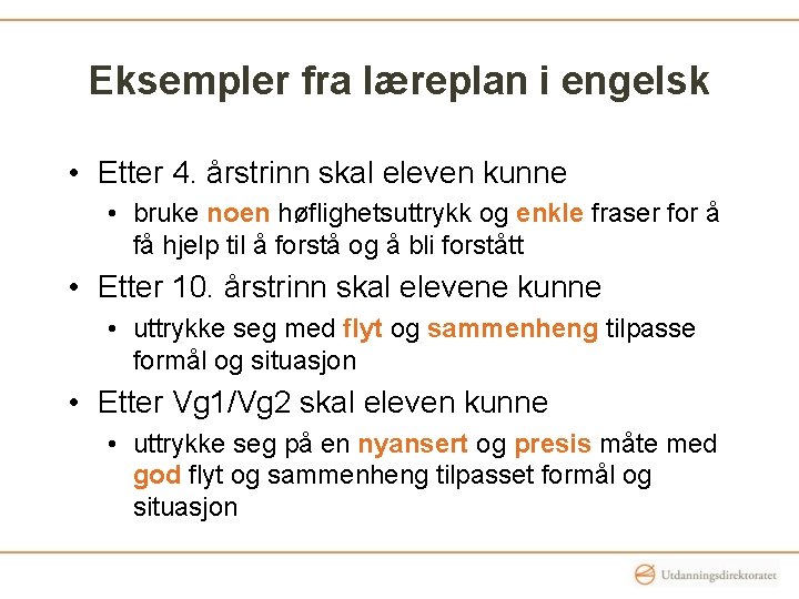 Eksempler fra læreplan i engelsk • Etter 4. årstrinn skal eleven kunne • bruke Eksempler fra læreplan i engelsk • Etter 4. årstrinn skal eleven kunne • bruke