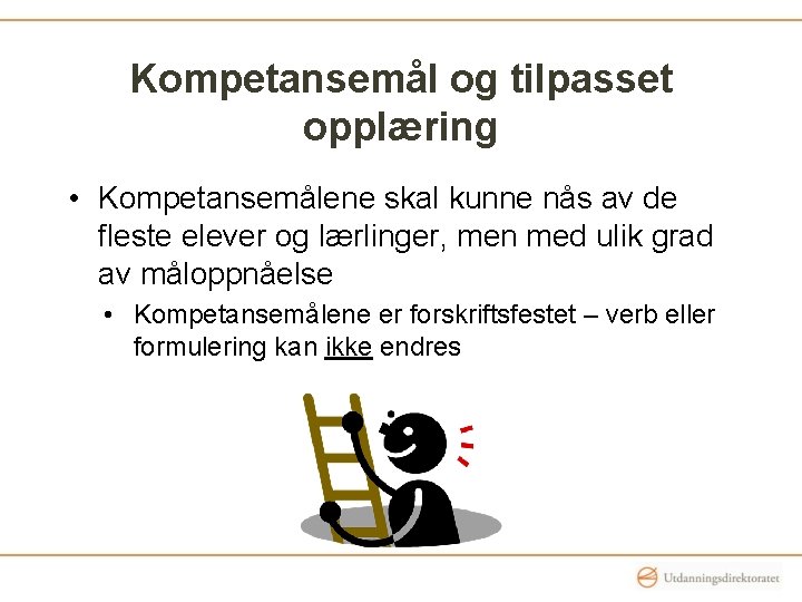 Kompetansemål og tilpasset opplæring • Kompetansemålene skal kunne nås av de fleste elever og Kompetansemål og tilpasset opplæring • Kompetansemålene skal kunne nås av de fleste elever og