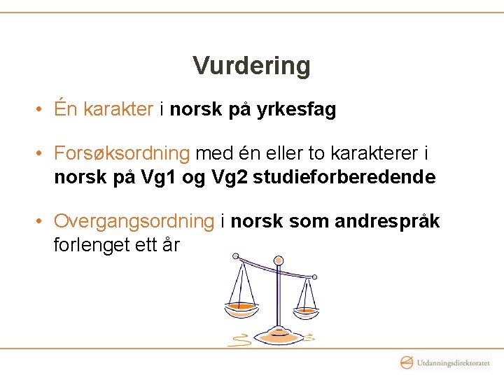 Vurdering • Én karakter i norsk på yrkesfag • Forsøksordning med én eller to Vurdering • Én karakter i norsk på yrkesfag • Forsøksordning med én eller to