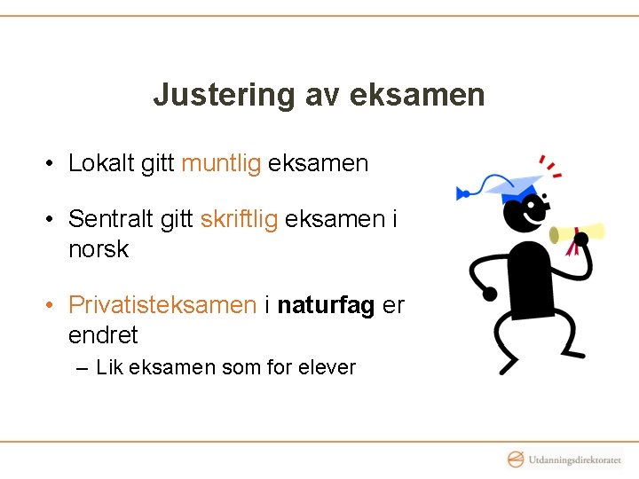 Justering av eksamen • Lokalt gitt muntlig eksamen • Sentralt gitt skriftlig eksamen i Justering av eksamen • Lokalt gitt muntlig eksamen • Sentralt gitt skriftlig eksamen i