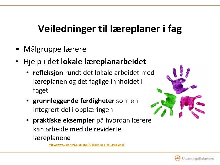 Veiledninger til læreplaner i fag • Målgruppe lærere • Hjelp i det lokale læreplanarbeidet Veiledninger til læreplaner i fag • Målgruppe lærere • Hjelp i det lokale læreplanarbeidet