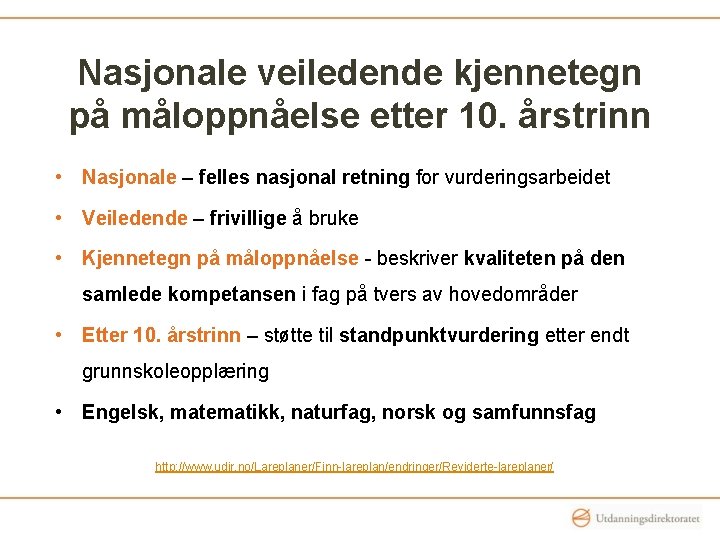Nasjonale veiledende kjennetegn på måloppnåelse etter 10. årstrinn • Nasjonale – felles nasjonal retning Nasjonale veiledende kjennetegn på måloppnåelse etter 10. årstrinn • Nasjonale – felles nasjonal retning