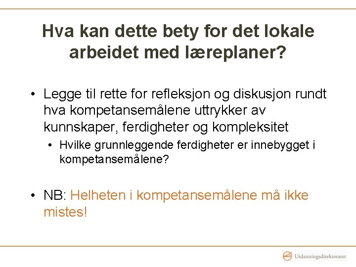 Hva kan dette bety for det lokale arbeidet med læreplaner? • Legge til rette Hva kan dette bety for det lokale arbeidet med læreplaner? • Legge til rette