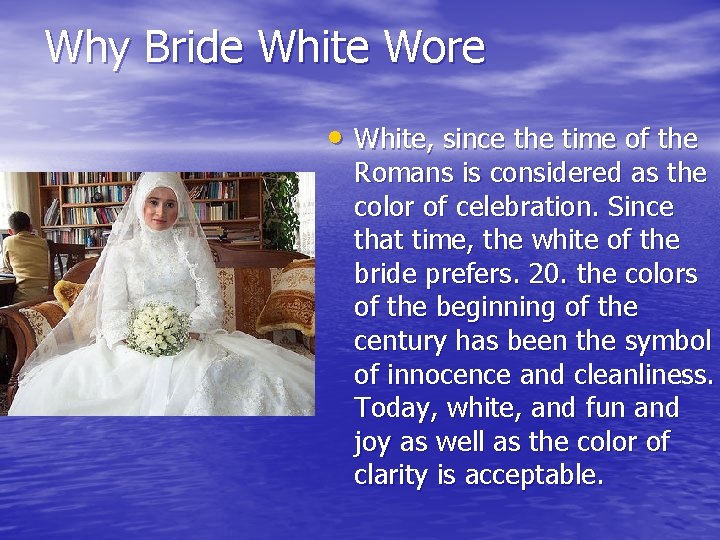 Why Bride White Wore • White, since the time of the Romans is considered