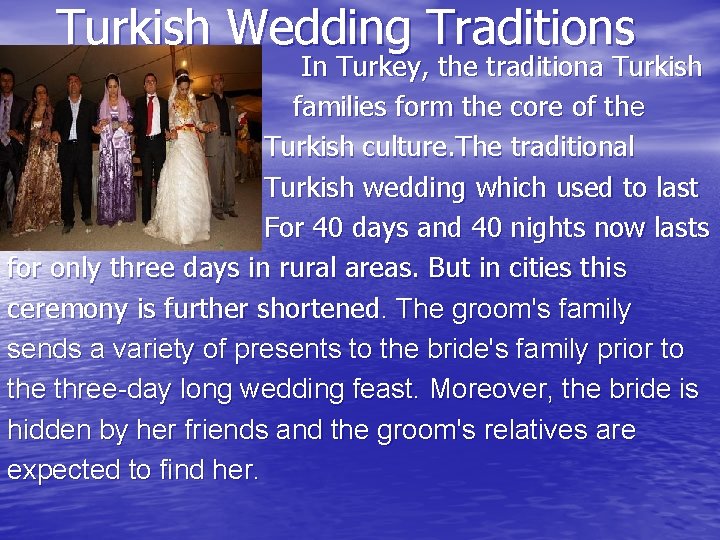Turkish Wedding Traditions In Turkey, the traditiona Turkish families form the core of the