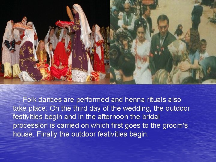 . Folk dances are performed and henna rituals also take place. On the third