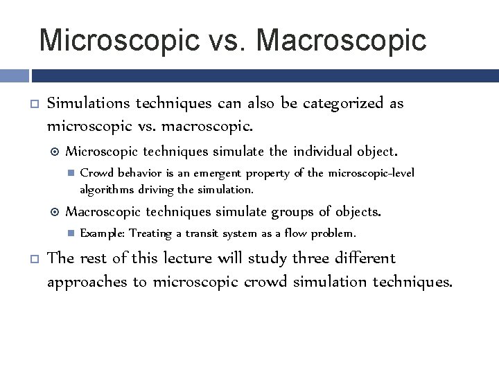 Microscopic vs. Macroscopic Simulations techniques can also be categorized as microscopic vs. macroscopic. Microscopic