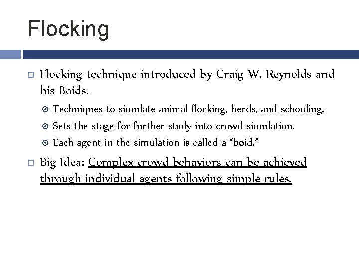 Flocking technique introduced by Craig W. Reynolds and his Boids. Techniques to simulate animal
