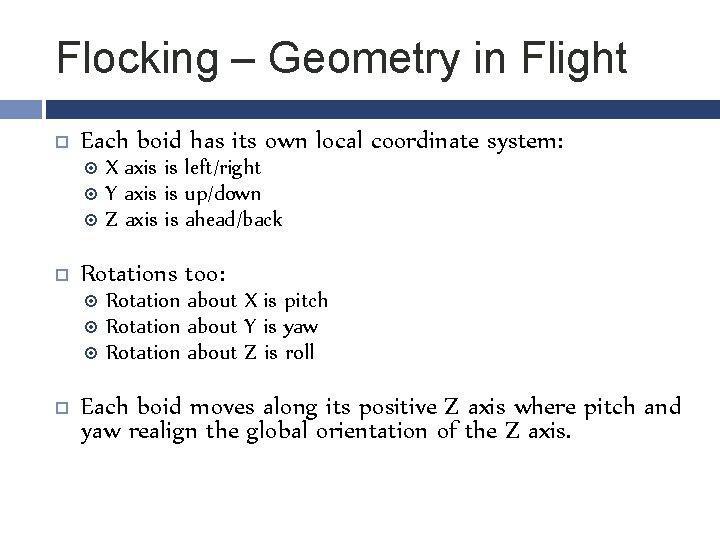 Flocking – Geometry in Flight Each boid has its own local coordinate system: Rotations