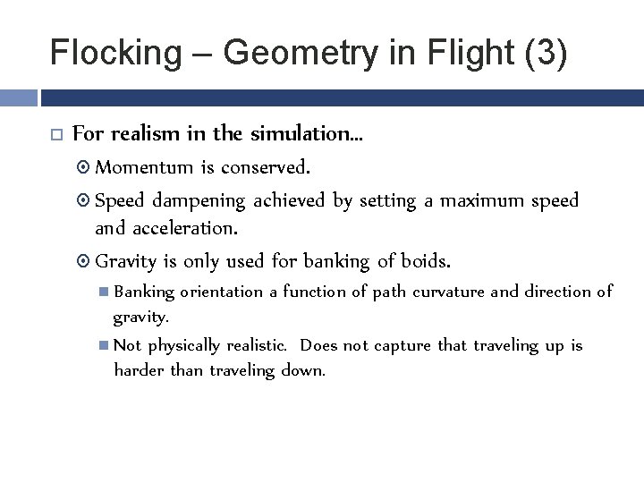 Flocking – Geometry in Flight (3) For realism in the simulation… Momentum is conserved.
