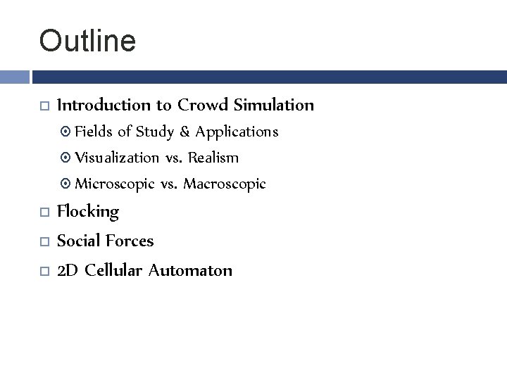 Outline Introduction to Crowd Simulation Fields of Study & Applications Visualization vs. Realism Microscopic