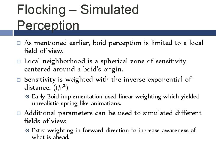 Flocking – Simulated Perception As mentioned earlier, boid perception is limited to a local