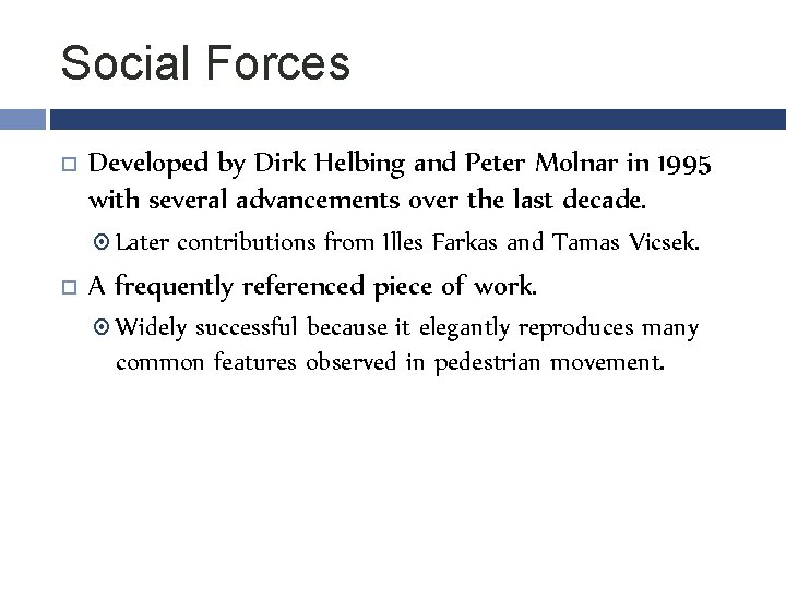Social Forces Developed by Dirk Helbing and Peter Molnar in 1995 with several advancements