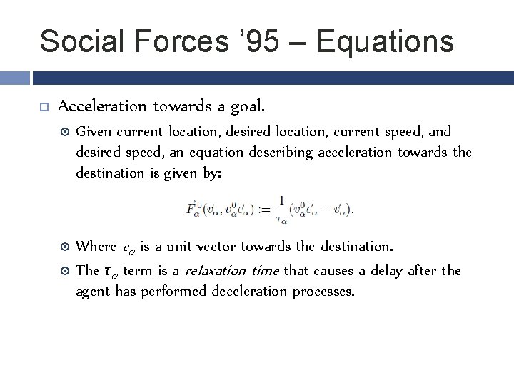 Social Forces ’ 95 – Equations Acceleration towards a goal. Given current location, desired