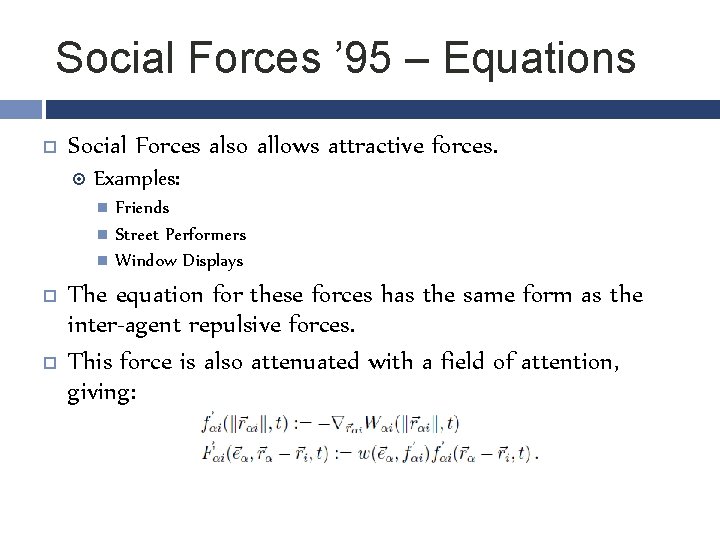 Social Forces ’ 95 – Equations Social Forces also allows attractive forces. Examples: Friends