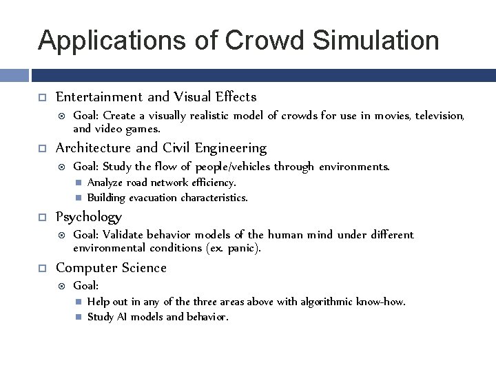 Applications of Crowd Simulation Entertainment and Visual Effects Goal: Create a visually realistic model