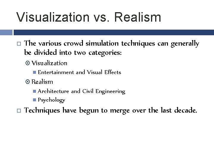 Visualization vs. Realism The various crowd simulation techniques can generally be divided into two