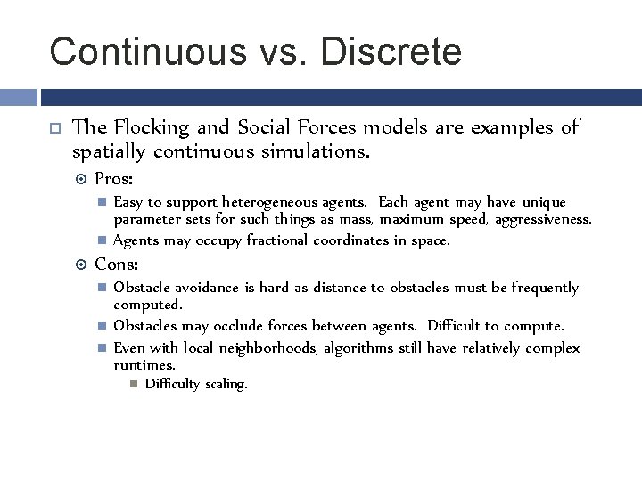 Continuous vs. Discrete The Flocking and Social Forces models are examples of spatially continuous