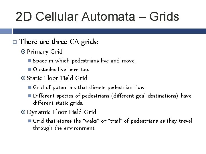 2 D Cellular Automata – Grids There are three CA grids: Primary Grid Space