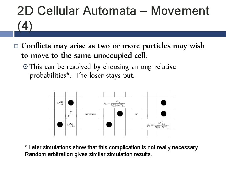 2 D Cellular Automata – Movement (4) Conflicts may arise as two or more