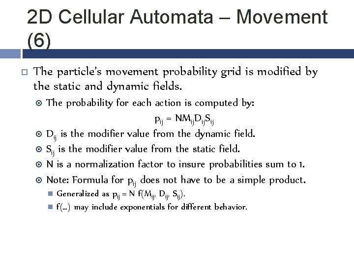 2 D Cellular Automata – Movement (6) The particle’s movement probability grid is modified