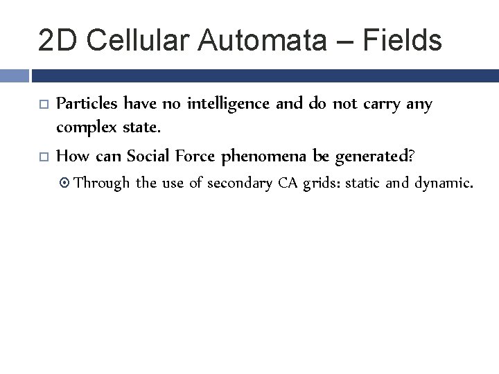 2 D Cellular Automata – Fields Particles have no intelligence and do not carry