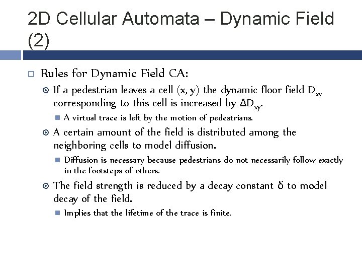 2 D Cellular Automata – Dynamic Field (2) Rules for Dynamic Field CA: If