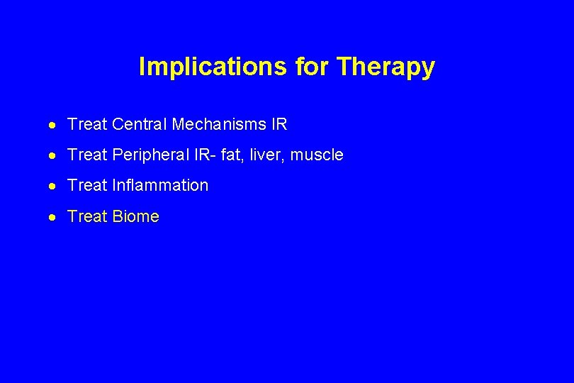 Implications for Therapy · Treat Central Mechanisms IR · Treat Peripheral IR- fat, liver,