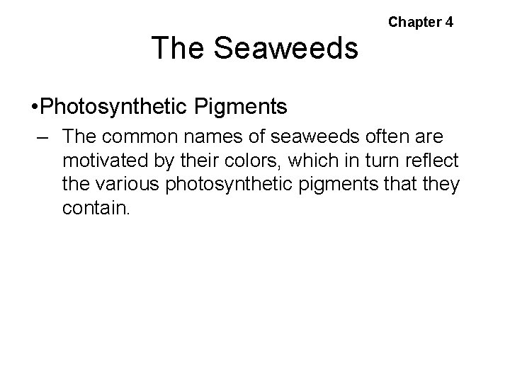 Chapter 4 The Seaweeds • Photosynthetic Pigments – The common names of seaweeds often