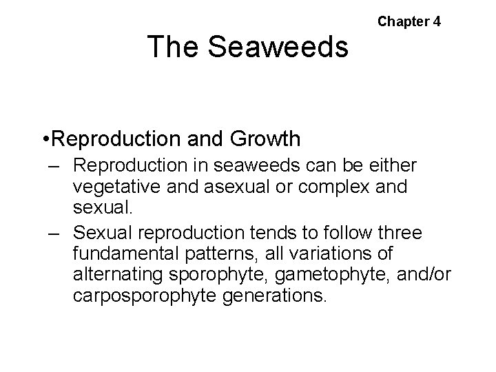 Chapter 4 The Seaweeds • Reproduction and Growth – Reproduction in seaweeds can be