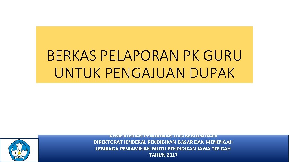 BERKAS PELAPORAN PK GURU UNTUK PENGAJUAN DUPAK KEMENTERIAN PENDIDIKAN DAN KEBUDAYAAN DIREKTORAT JENDERAL PENDIDIKAN