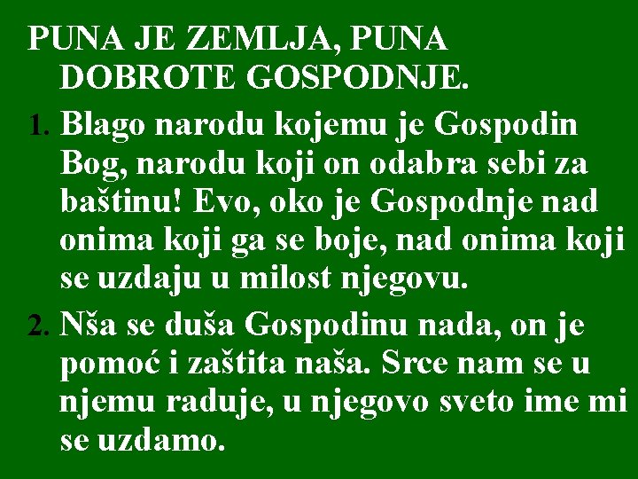 PUNA JE ZEMLJA, PUNA DOBROTE GOSPODNJE. 1. Blago narodu kojemu je Gospodin Bog, narodu