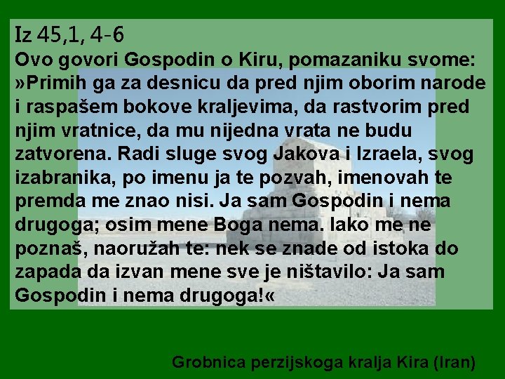 Iz 45, 1, 4 -6 Ovo govori Gospodin o Kiru, pomazaniku svome: » Primih