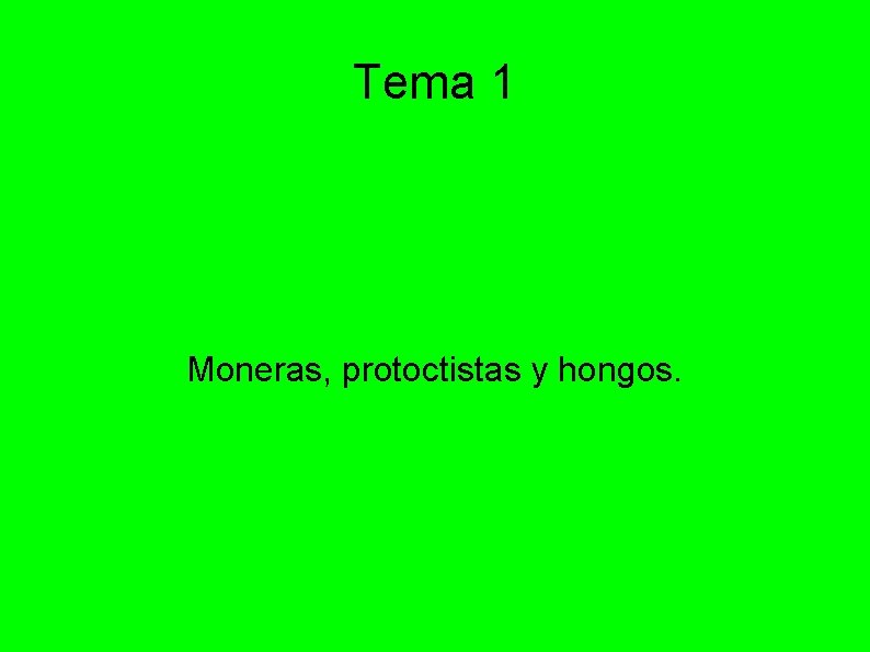 Tema 1 Moneras, protoctistas y hongos. 