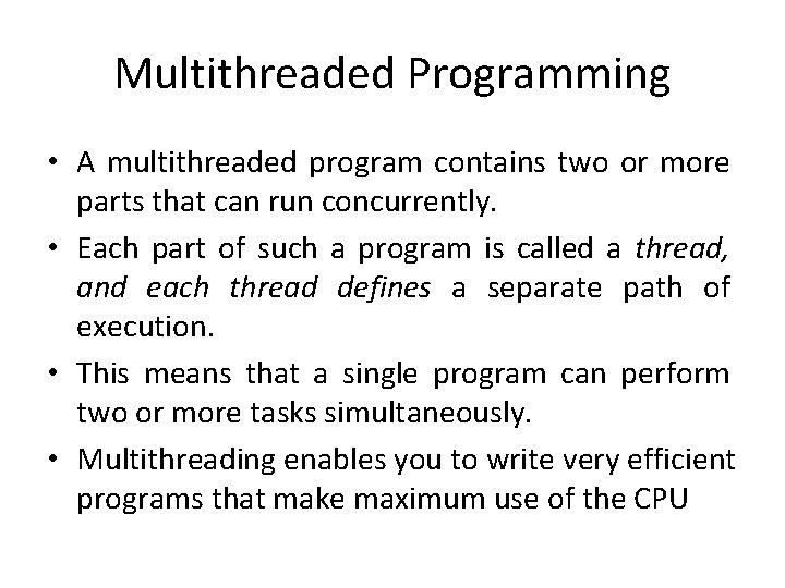 Multithreaded Programming • A multithreaded program contains two or more parts that can run