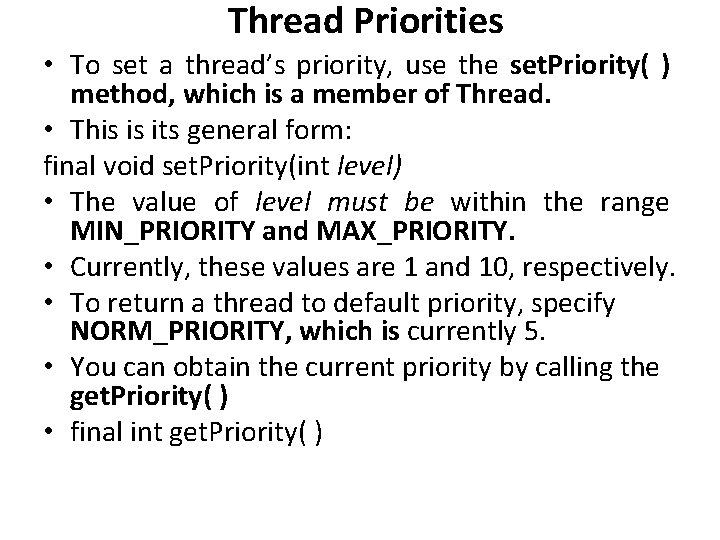 Thread Priorities • To set a thread’s priority, use the set. Priority( ) method,