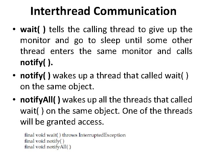 Interthread Communication • wait( ) tells the calling thread to give up the monitor