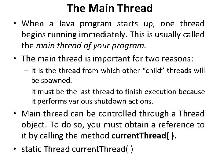 The Main Thread • When a Java program starts up, one thread begins running