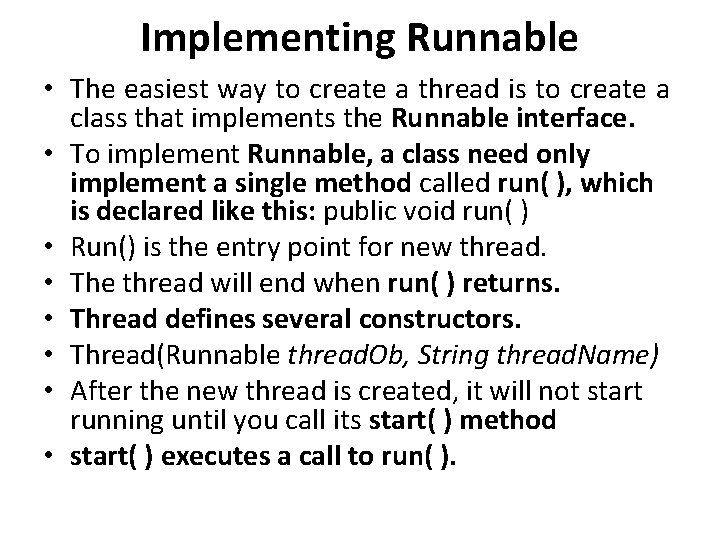 Implementing Runnable • The easiest way to create a thread is to create a