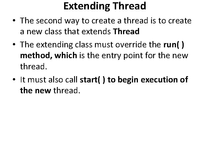 Extending Thread • The second way to create a thread is to create a