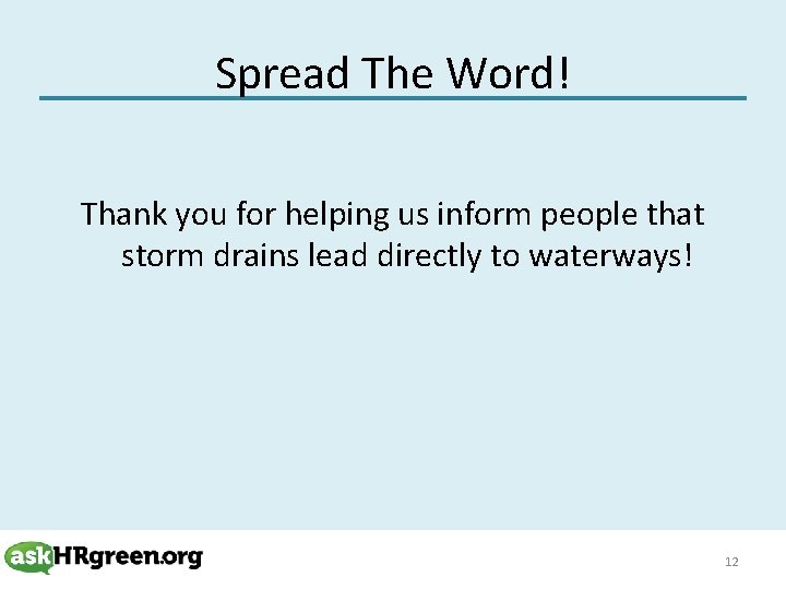 Spread The Word! Thank you for helping us inform people that storm drains lead